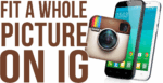 How to Fit the Whole Picture on Instagram...