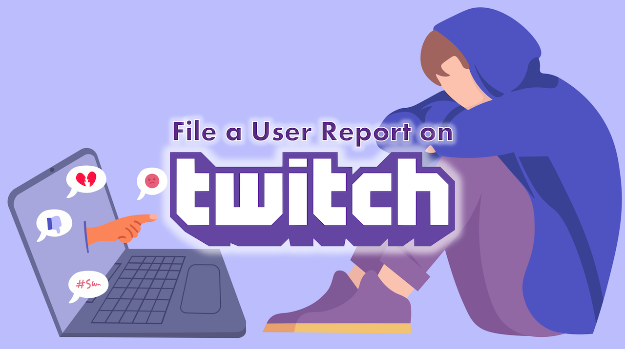 Report Abuse and Harassment on Twitch: A Guide Report Abuse and Harassment on Twitch: A Guide