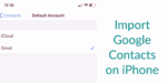 How to Import Google Contacts to iPhone...