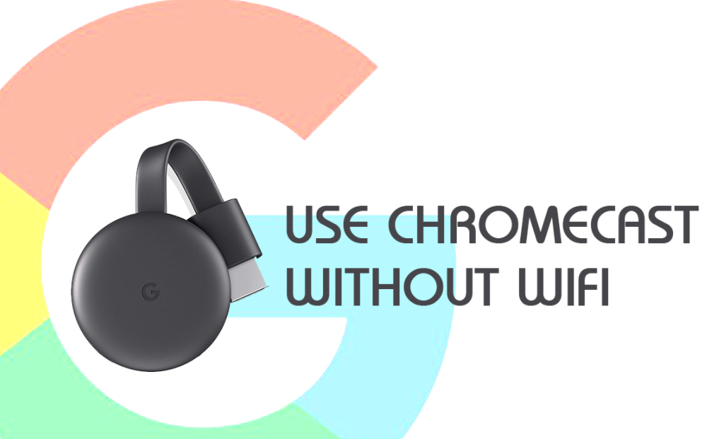 How to use your Chromecast without Wi-Fi How to use your Chromecast without Wi-Fi