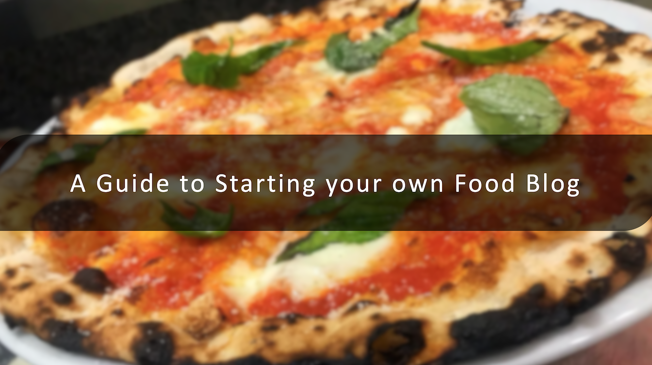 A Guide to Starting your own Food Blog A Guide to Starting your own Food Blog